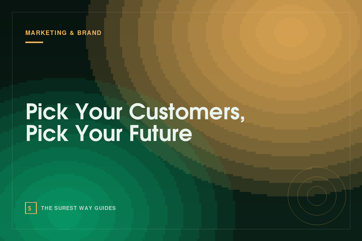 Pick Your Customers, Pick Your Future